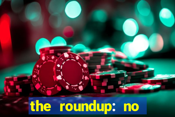 the roundup: no way out dublado download